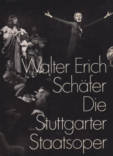 Walter Erich Schafer - Die Stuttgarter Staatsoper 1950-1972