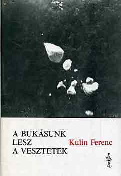 Kulin Ferenc - A buksunk lesz a vesztetek