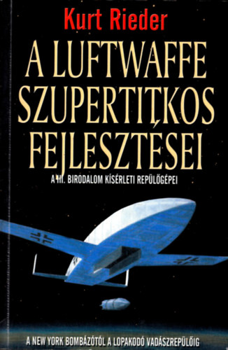 Kurt Rieder - A Luftwaffe szupertitkos fejlesztsei