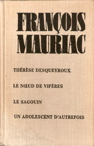 Francois Mauriac - Therese Desqueyroux-Le noeud viperes-Le sagouin-Un adolescent...