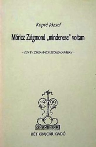 Kopr Jzsef - Mricz Zsigmond ,'mindenese' voltam. Egy v Zsiga bcsi szolglatban