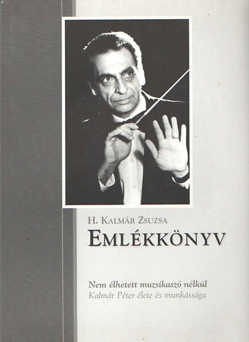 Emlkknyv - Nem lhetett muzsikasz nlkl (Kalmr Pter lete s munkssga)