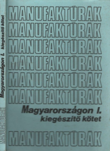 Manufaktrk Magyarorszgon I. (Kiegszt ktet)