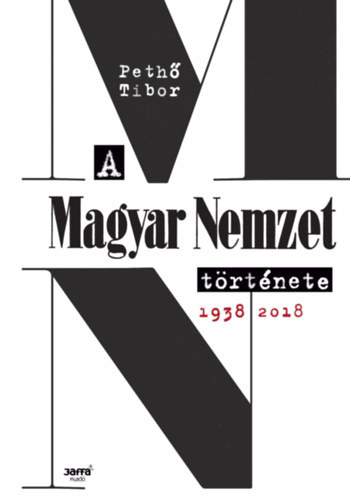 A Magyar Nemzet t�rt�nete 1938-2018 (dedik�lt)