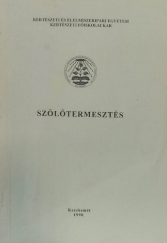 Dr. Szke Lajos - Szltermeszts - Kertszeti s lelmiszeripari Egyetem Kertszeti Fiskolai Kar)