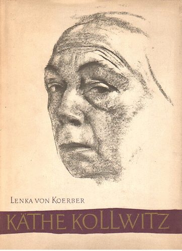 Lenka von Koerber - Kathe Kollwitz