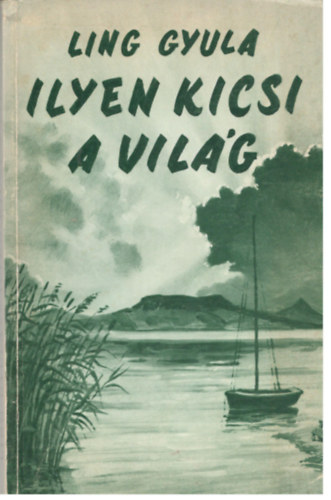 Ling Gyula - Ilyen kicsi a vilg