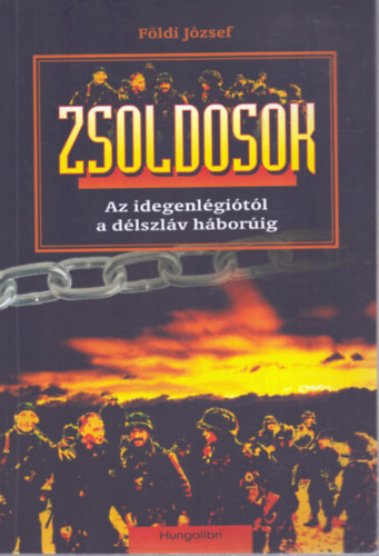 F�ldi J�zsef - Zsoldosok: Az idegenl�gi�t�l a d�lszl�v h�bor�ig