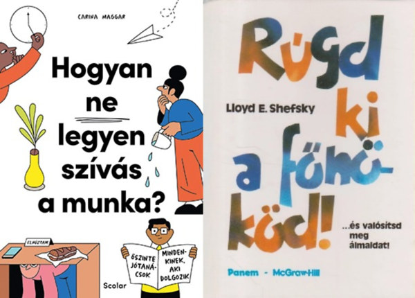 Carina Maggar Lloyd E. Shefsky - 2 db t�l�l�si k�zik�nyv munkav�llal�knak: Hogyan ne legyen sz�v�s a munka? - �szinte j�tan�csok mindenkinek, aki dolgozik + R�gd ki a f�n�k�d! ... �s val�s�tsd meg �lmaidat!