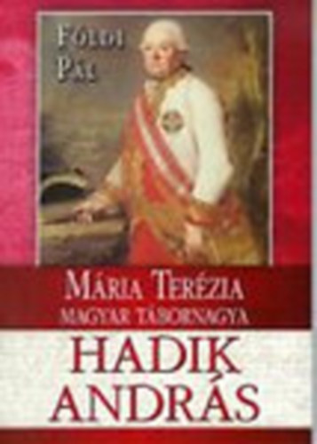 Mria Terzia magyar tbornagya - Hadik Andrs lete