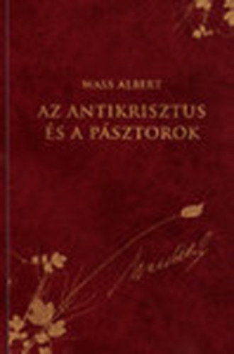 Az antikrisztus �s a p�sztorok (Wass Albert d�szkiad�s 18.)