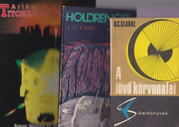 A,C. Clarke knyvei 3db.:A jv krvonalai +Holdrengs + Arthur C. Clarke Titokzatos vilga