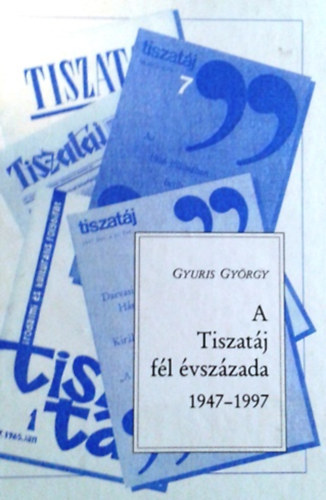 Gyuris Gyrgy - A Tiszatj fl vszzada, 1947-1997
