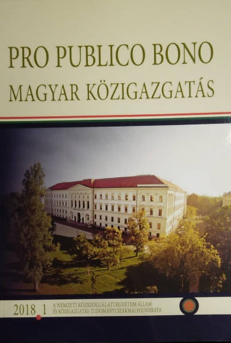 Pro publico bono: Magyar kzigazgats 2018 1. (A Nemzeti Kzszolglati Egyetem llam- s Kzigazgats-Tudomnyi szakmai Folyirata)