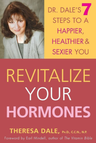 Theresa Dale - Revitalize Your Hormones: Dr. Dale's 7 Steps to a Happier, Healthier, and Sexier You