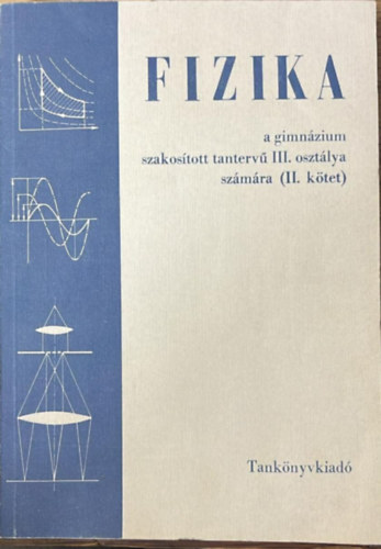 Fizika a gimn�zium szakos�tott tanterv� III. oszt�lya sz�m�ra (II. k�tet)