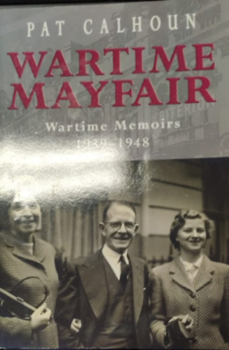 Wartime Mayfair - Wartime Memoirs 1939-1948
