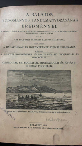 A Balaton tudom�nyos tanulm�nyoz�s�nak eredm�nyei I.: A Balaton �s k�rny�k�nek fizikai f�ldrajza 1. - A Balaton k�rny�k�nek f�ldrajzi le�r�sa, orografi�ja �s geol�gi�ja + A Balatonvid�ki bazaltok...