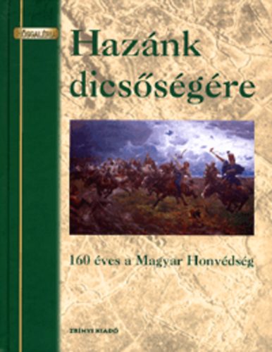 Haznk dicssgre - 160 ves a Magyar Honvdsg