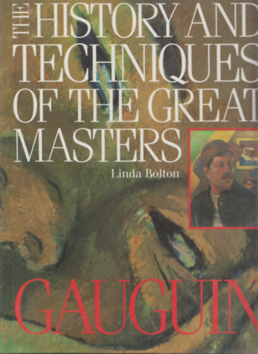 Linda Bolton - Gauguin - The History and techniques of the Great Masters