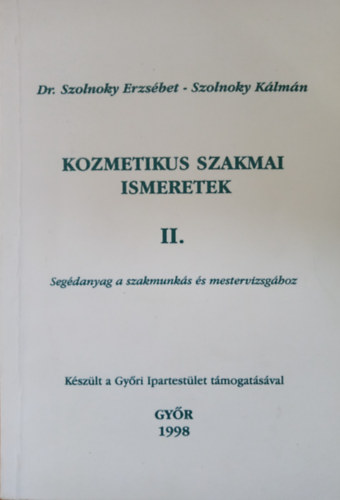 Dr. Szolnoky Klmn Szolnoky Erzsbet - Kozmetikus szakmai ismeretek II. (Segdanyag a szakmunks s mestervizsghoz)