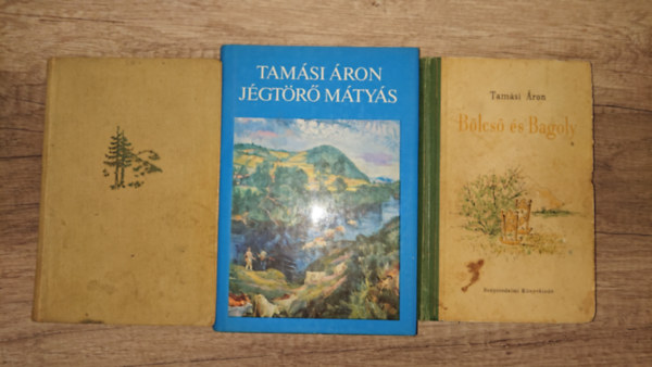 3 k�tet Tam�si �ront�l: B�lcs� �s Bagoly, J�gt�r� M�ty�s, �bel a rengetegben