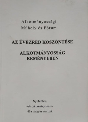Az vezred kszntse - Alkotmnyossg remnyben (Nyelvben ~s alkotmnyban~ l a magyar nemzet)