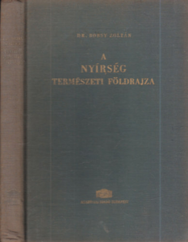Dr. Borsy Zolt�n - A Ny�rs�g term�szeti f�ldrajza (F�ldrajzi Monogr�fi�k V.)