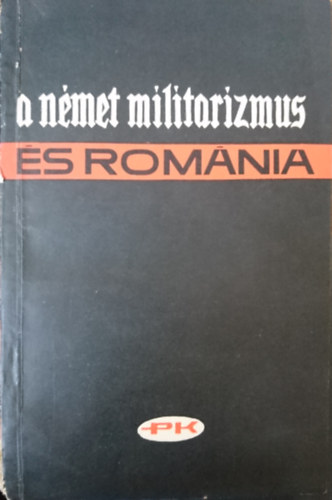 S. Asandei, N. Condurachi, A. Petri, R. Tiulescu Constantin Nicolae - A n�met militarizmus �s Rom�nia