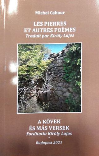 Kirly Lajos Michel Cahour - Les Pierres et Autres Pomes - A kvek s ms versek
