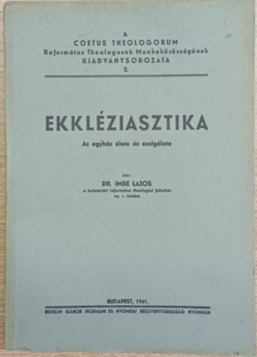 Dr. Imre Lajos - Ekkl�ziasztika - Az egyh�z �lete �s szolg�lata