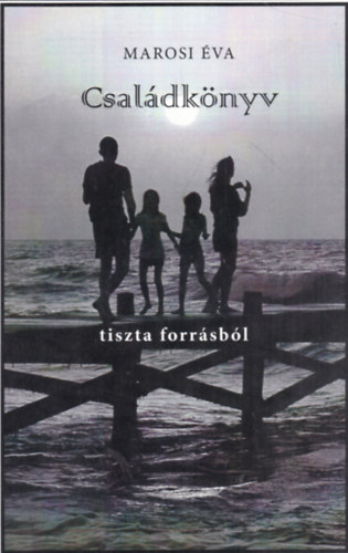 Marosi Éva - Családkönyv - tiszta forrásból