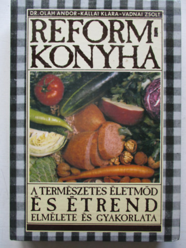 Reformkonyha - A termszetes letmd s trend elmlete s gyakorlata
