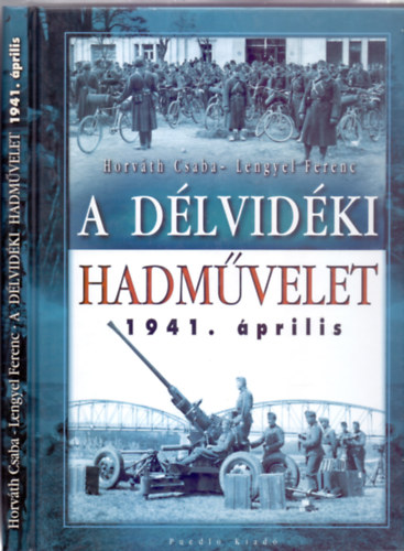 Horvth Csaba - Lengyel Ferenc - A dlvidki hadmvelet 1941. prilis