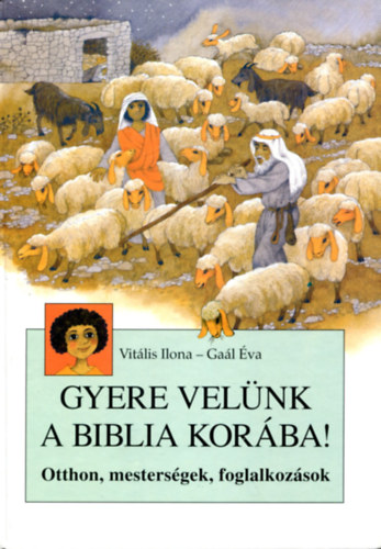 Gyere vel�nk a biblia kor�ba! (otthon, mesters�gek, foglalkoz�sok)