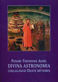 Ponori Thewrewk Aurl - Divina astronomia (Csillagszat Dante mveiben)