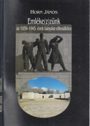 Eml�ke(z)z�nk az 1939-1945. �vek b�ny�sz-ellen�ll�ira (dedik�lt)