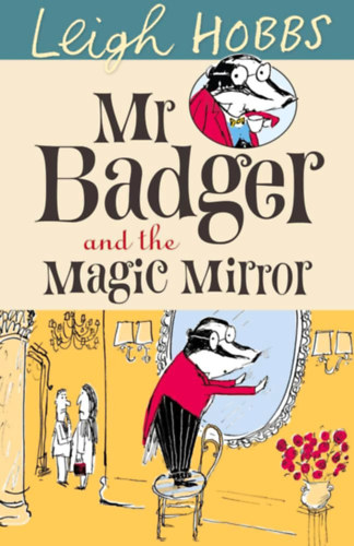 Leigh Hobbs - Mr Badger and the Magic Mirror