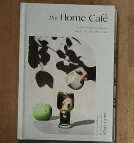 Asia Lui Chapa - The Home Café - Creative Recipes for Espresso, Matcha, Tea and Coffee Drinks