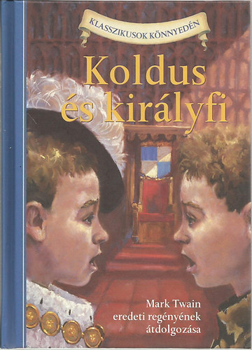 Koldus s kirlyfi (Mark Twain eredeti regnybl)- Klasszikusok knnyedn