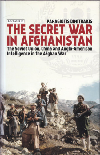 The Secret War in Afghanistan - The Soviet Union, China and Anglo-American Intelligence in the Afghan War