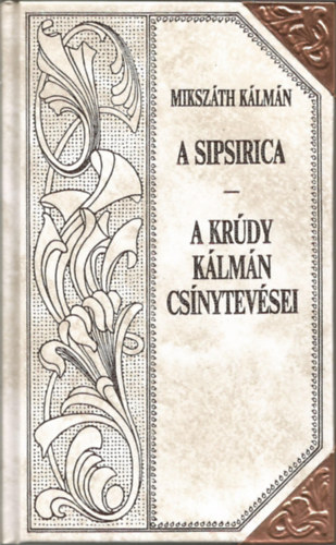 Mikszth Klmn - A sipsirica - Krdy Klmn csnytevsei (Mikszth-sorozat 31.)