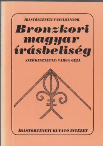 Szerz Simon Pter Szekeres Istvn - Bronzkori magyar rsbelisg - A szkely rs eredetrl - strtnetnk rsjelekben - Klnbz lineris rsrendszerek hasonl jelei