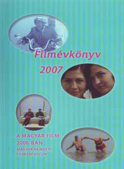 Filmvknyv 2007 - A magyar film 2006-ban