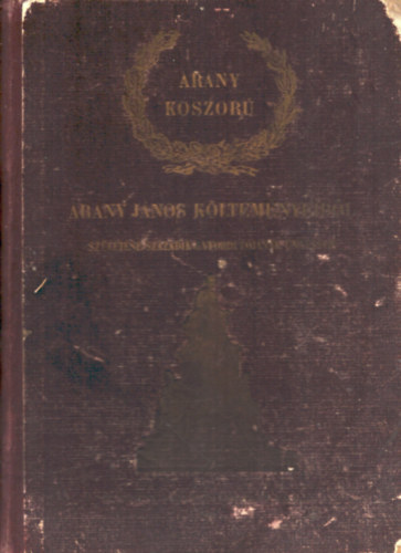 Arany koszor - Arany Jnos kltemnyeibl. Szletsnek szzadik vforduljnak nnepre