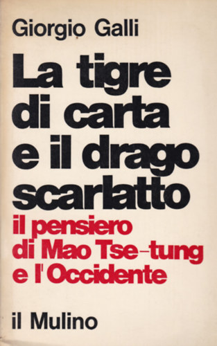 La tigre de carta e il drago scarlatto - Il pensiero di Mao Tse-tung e l'Occidente (Mao Ce-tung �lete olasz nyelven)