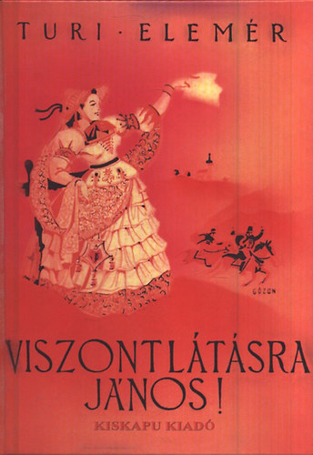 Viszontl�t�sra J�nos (Reg�ny a szabads�gharcb�l)- reprint