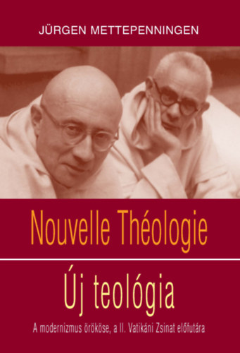 Nouvelle Th�ologie - �j teol�gia - A modernizmus �r�k�se, a II. Vatik�ni Zsinat el�fut�ra