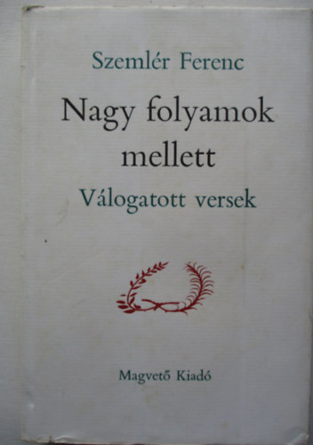 Nagy folyamok mellett (v�logatott versek)