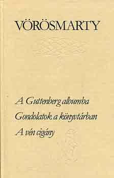 Vrsmarty Mihly - A Guttenberg albumba-Gondolatok a knyvtrban-A vn cigny